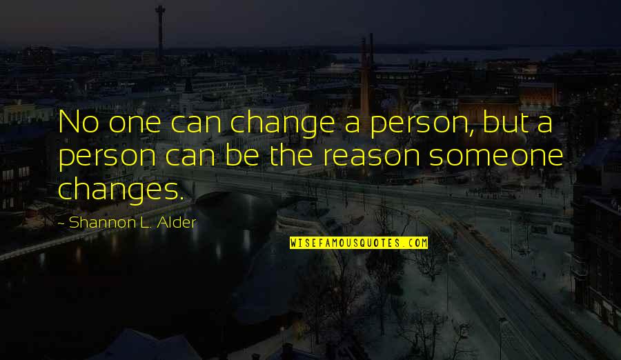 Change The Person Quotes By Shannon L. Alder: No one can change a person, but a