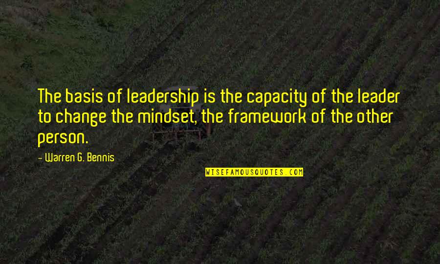 Change The Person Quotes By Warren G. Bennis: The basis of leadership is the capacity of