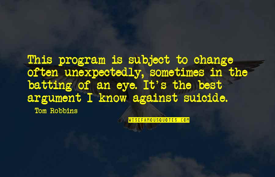 Change The Subject Quotes By Tom Robbins: This program is subject to change often unexpectedly,