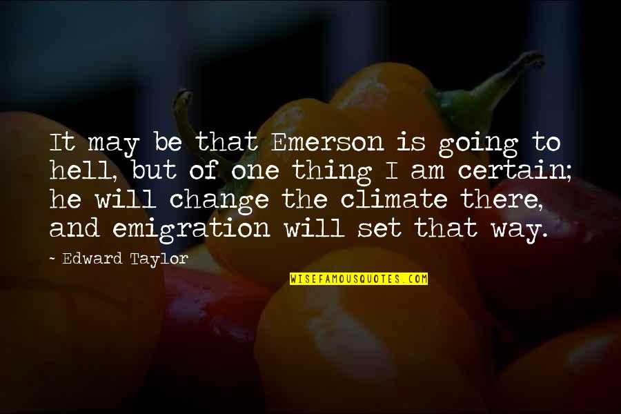 Change The Way I Am Quotes By Edward Taylor: It may be that Emerson is going to Change The Way I Am Quotes By Edward Taylor: It may be that Emerson is going to