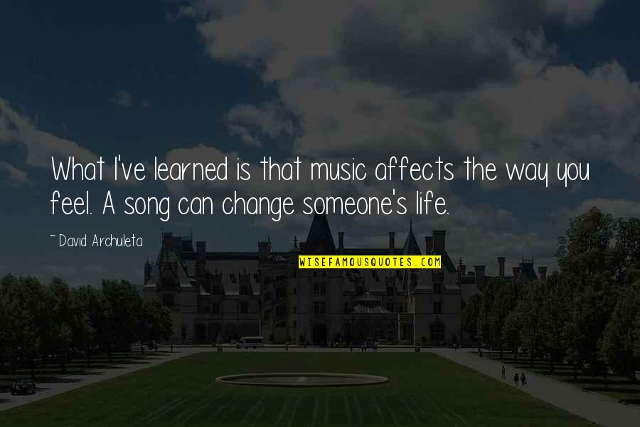 Change The Way Of Life Quotes By David Archuleta: What I've learned is that music affects the