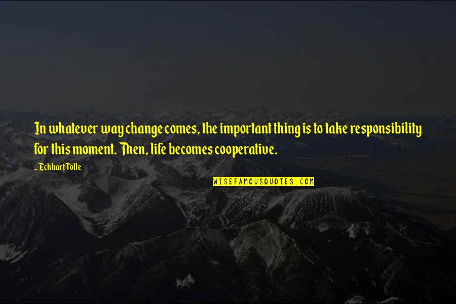 Change The Way Of Life Quotes By Eckhart Tolle: In whatever way change comes, the important thing