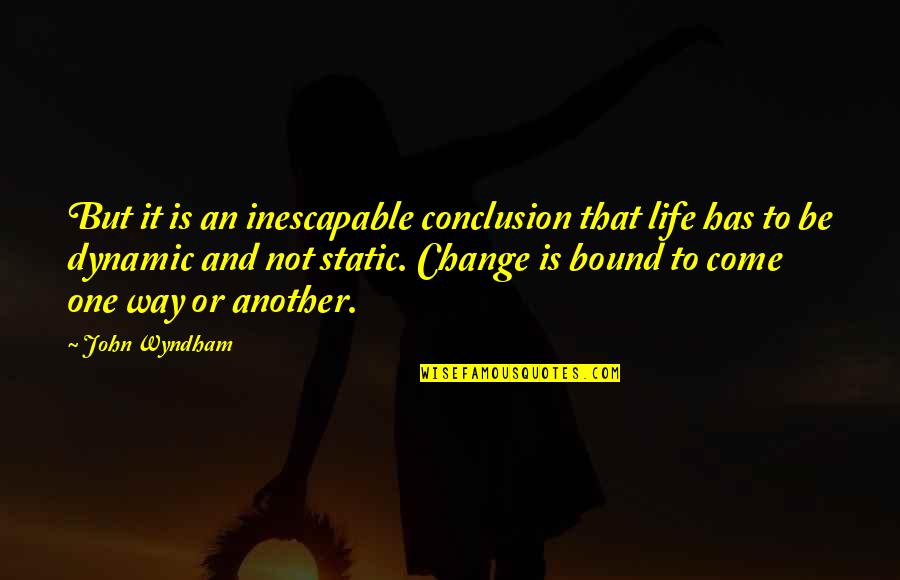 Change The Way Of Life Quotes By John Wyndham: But it is an inescapable conclusion that life