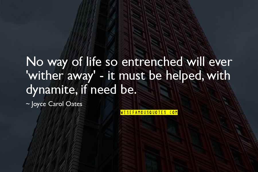 Change The Way Of Life Quotes By Joyce Carol Oates: No way of life so entrenched will ever
