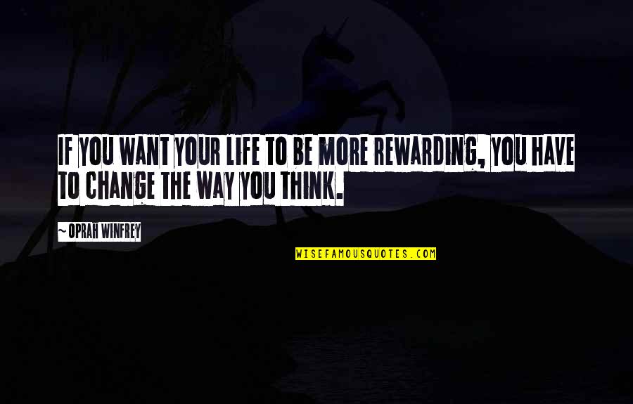 Change The Way We Think Quotes By Oprah Winfrey: If you want your life to be more