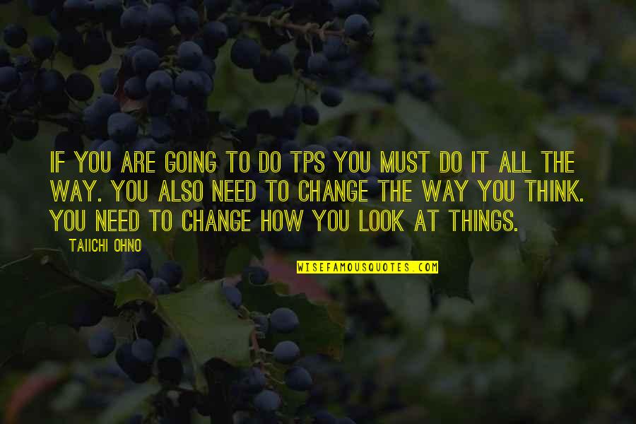 Change The Way We Think Quotes By Taiichi Ohno: If you are going to do TPS you