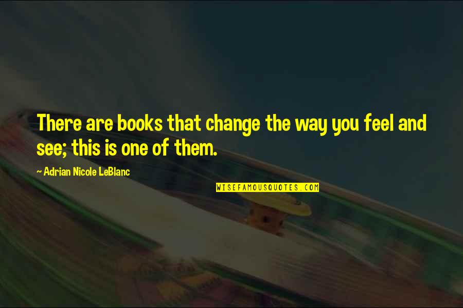 Change The Way You See Quotes By Adrian Nicole LeBlanc: There are books that change the way you