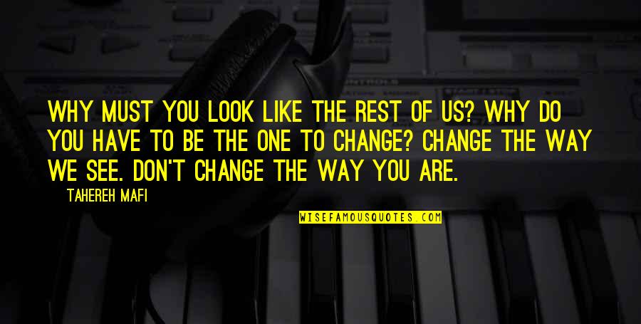 Change The Way You See Quotes By Tahereh Mafi: Why must you look like the rest of