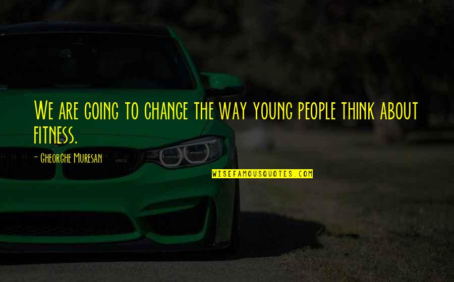 Change The Way You Think Quotes By Gheorghe Muresan: We are going to change the way young