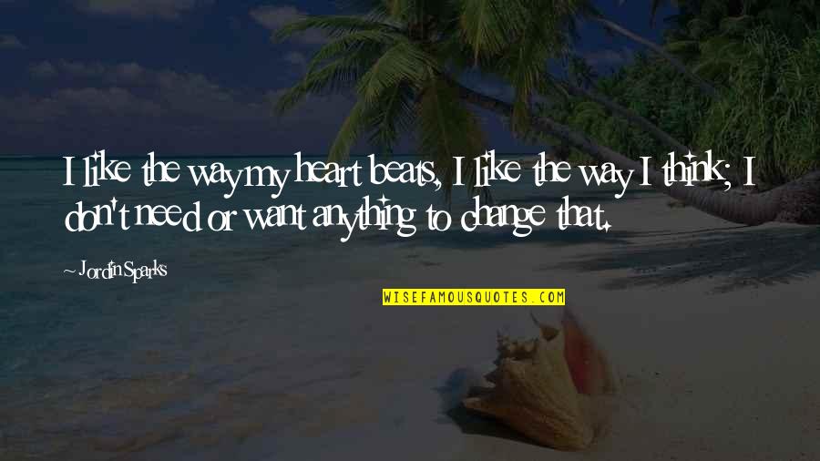 Change The Way You Think Quotes By Jordin Sparks: I like the way my heart beats, I