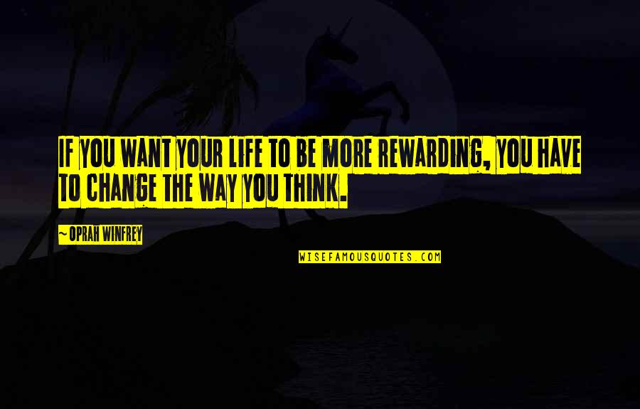 Change The Way You Think Quotes By Oprah Winfrey: If you want your life to be more
