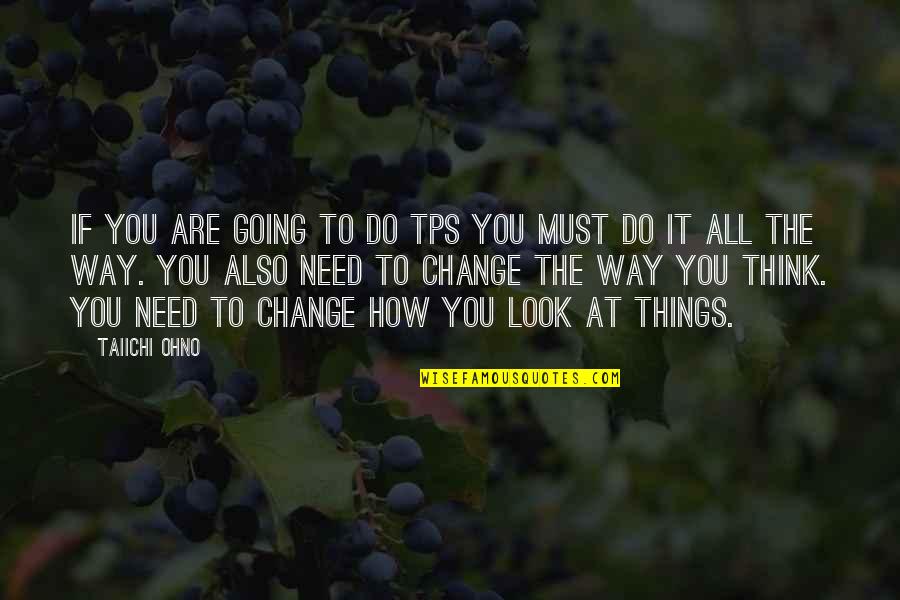 Change The Way You Think Quotes By Taiichi Ohno: If you are going to do TPS you