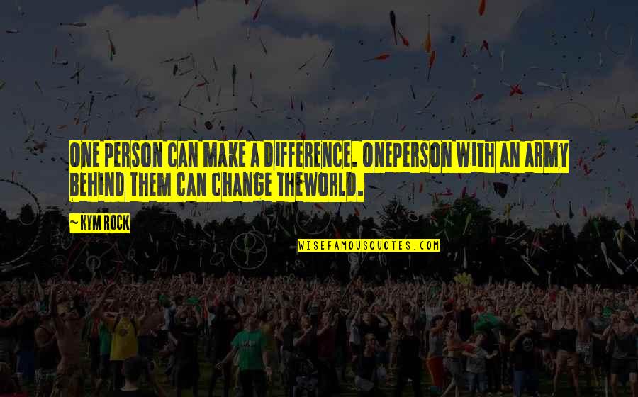 Change The World One Person Quotes By Kym Rock: One person can make a difference. Oneperson with