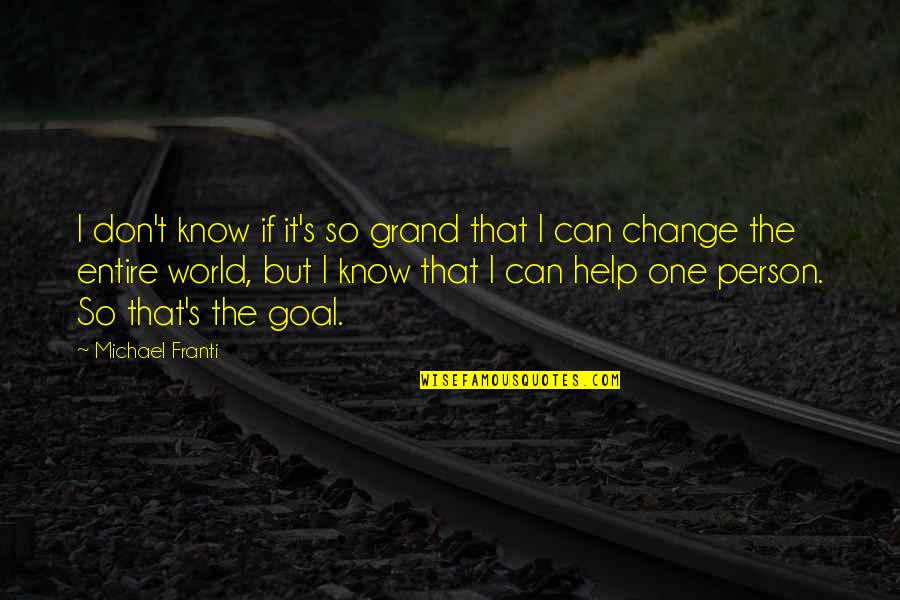 Change The World One Person Quotes By Michael Franti: I don't know if it's so grand that