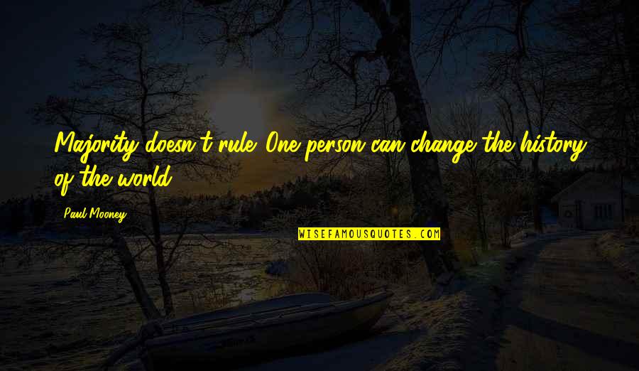 Change The World One Person Quotes By Paul Mooney: Majority doesn't rule. One person can change the