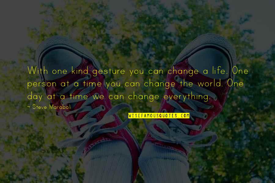Change The World One Person Quotes By Steve Maraboli: With one kind gesture you can change a