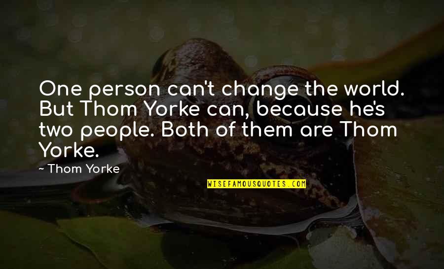 Change The World One Person Quotes By Thom Yorke: One person can't change the world. But Thom