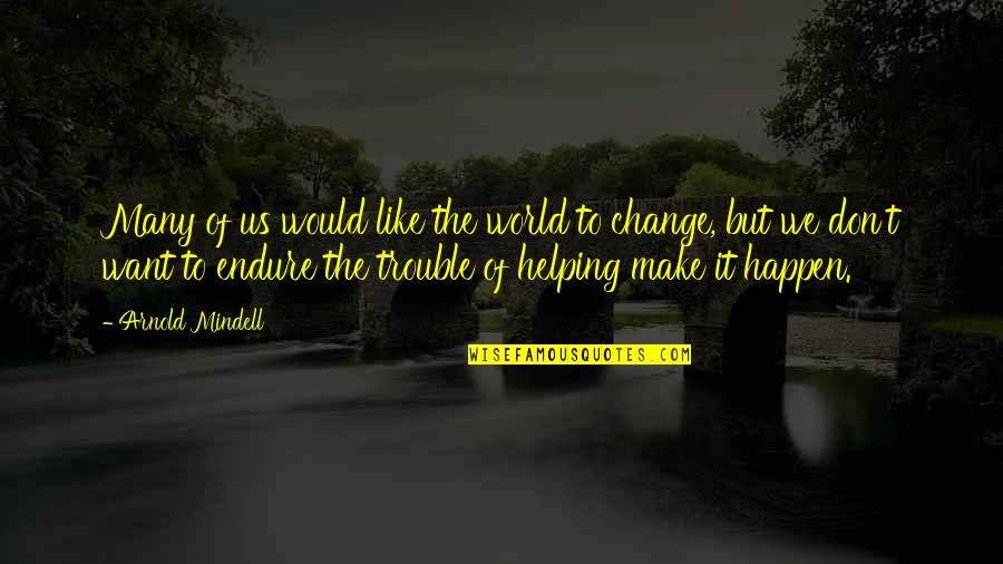 Change The World Quotes By Arnold Mindell: Many of us would like the world to