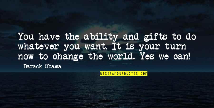Change The World Quotes By Barack Obama: You have the ability and gifts to do