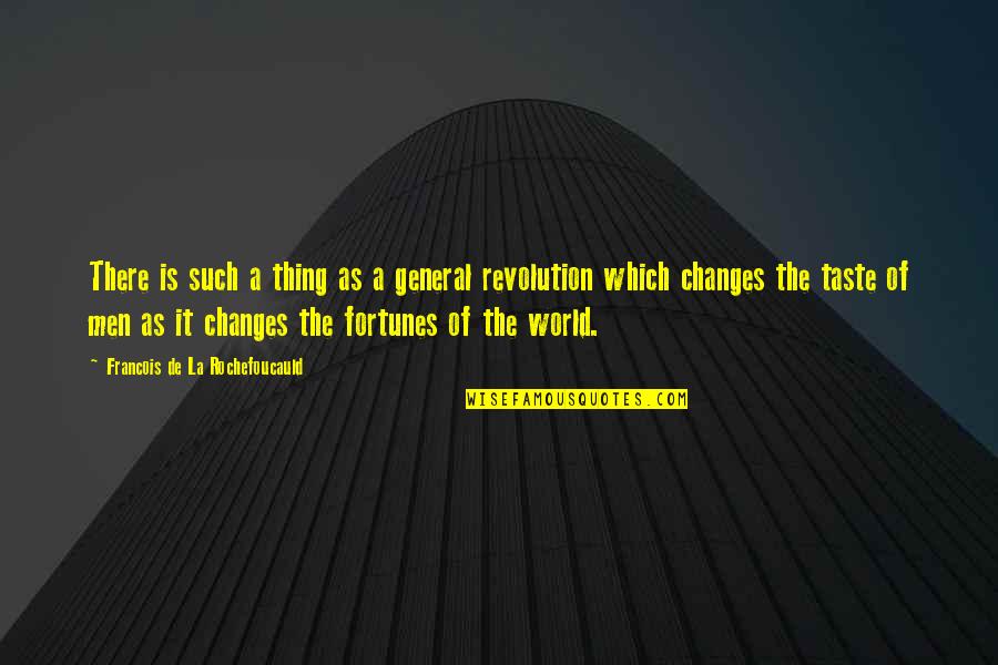Change The World Quotes By Francois De La Rochefoucauld: There is such a thing as a general