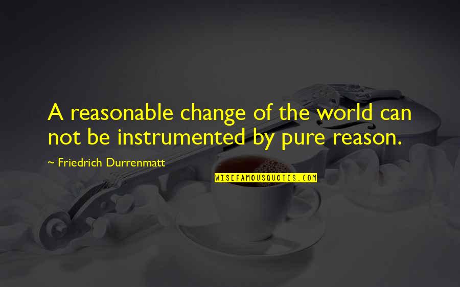 Change The World Quotes By Friedrich Durrenmatt: A reasonable change of the world can not Change The World Quotes By Friedrich Durrenmatt: A reasonable change of the world can not