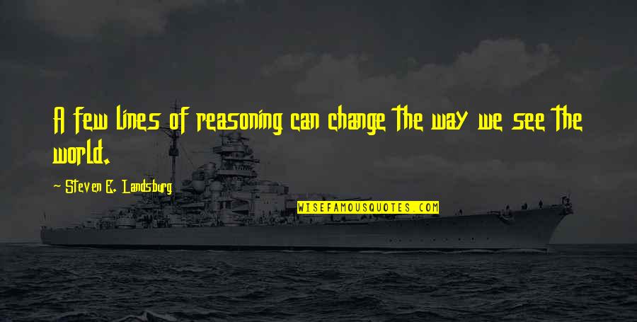 Change The World Quotes By Steven E. Landsburg: A few lines of reasoning can change the