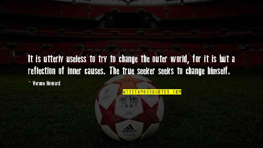 Change The World Quotes By Vernon Howard: It is utterly useless to try to change Change The World Quotes By Vernon Howard: It is utterly useless to try to change