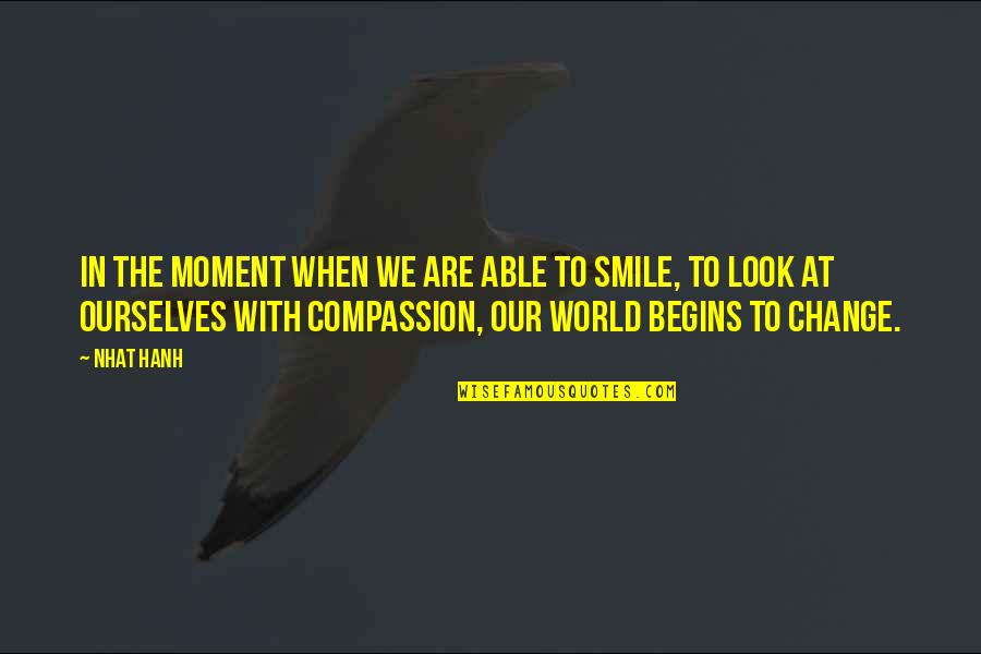 Change The World With Your Smile Quotes By Nhat Hanh: In the moment when we are able to Change The World With Your Smile Quotes By Nhat Hanh: In the moment when we are able to