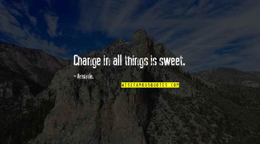 Change Things Quotes By Aristotle.: Change in all things is sweet.