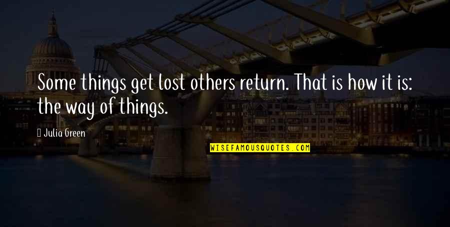 Change Things Quotes By Julia Green: Some things get lost others return. That is