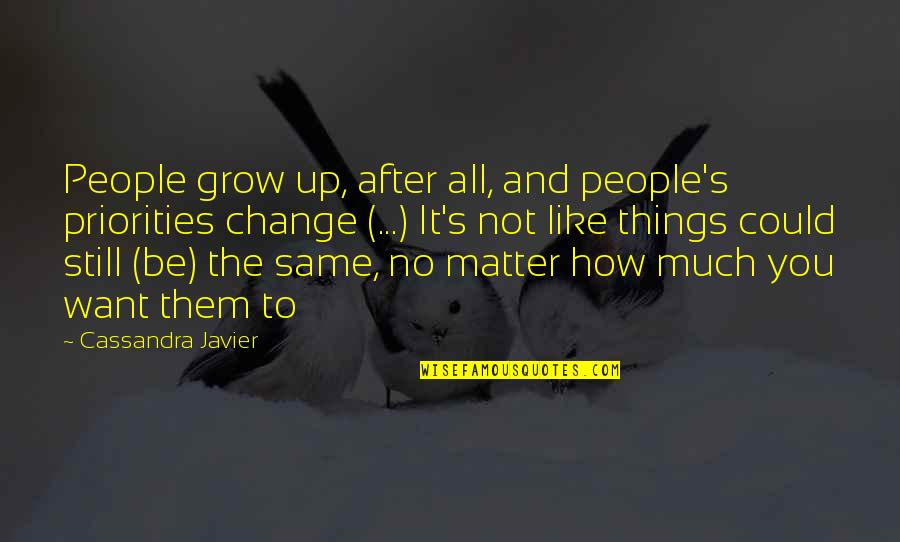 Change Things Up Quotes By Cassandra Javier: People grow up, after all, and people's priorities