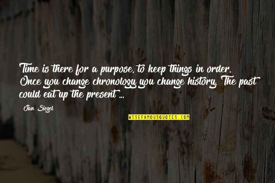 Change Things Up Quotes By Jan Siegel: Time is there for a purpose, to keep