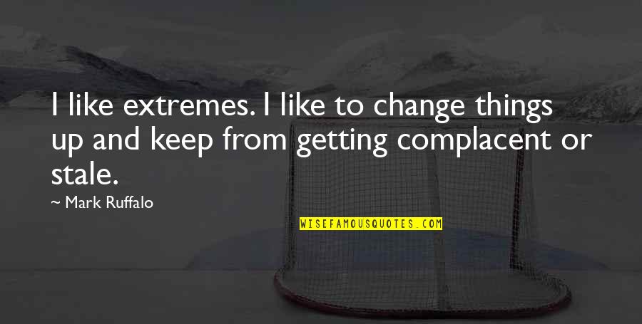 Change Things Up Quotes By Mark Ruffalo: I like extremes. I like to change things