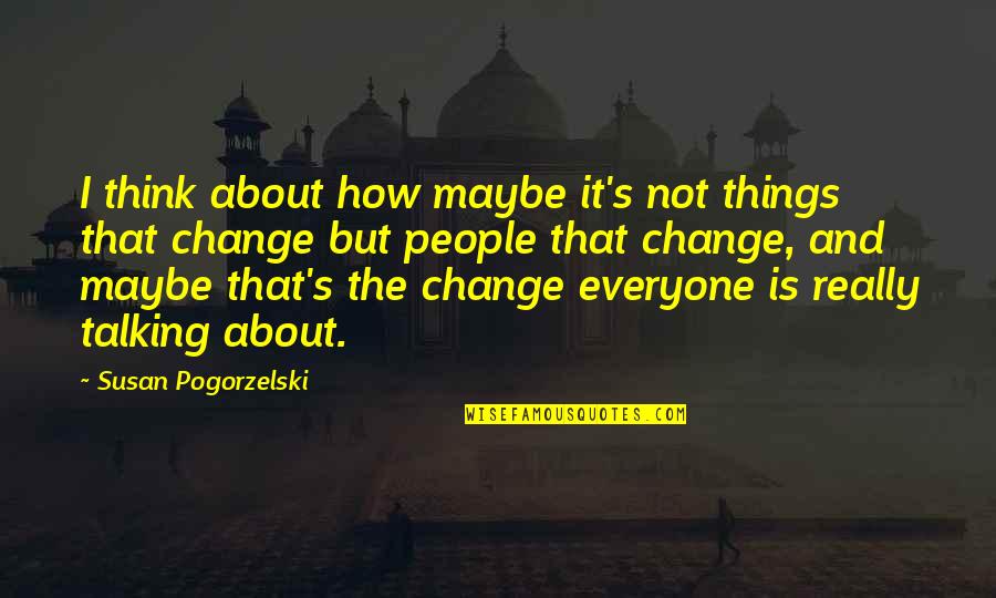 Change Things Up Quotes By Susan Pogorzelski: I think about how maybe it's not things