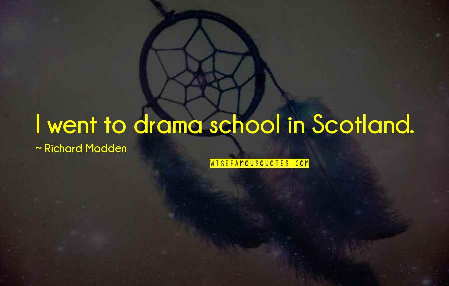 Change Through Education Quotes By Richard Madden: I went to drama school in Scotland.