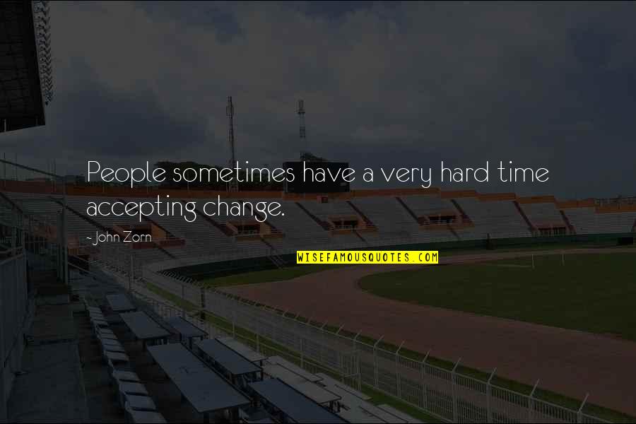 Change Time Quotes By John Zorn: People sometimes have a very hard time accepting