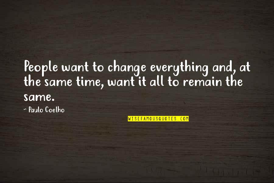 Change Time Quotes By Paulo Coelho: People want to change everything and, at the