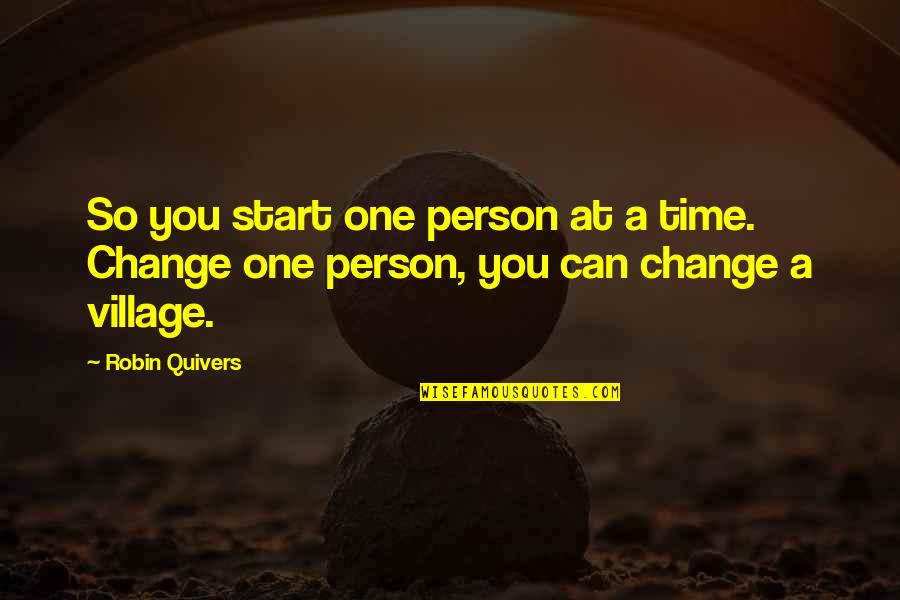 Change Time Quotes By Robin Quivers: So you start one person at a time.