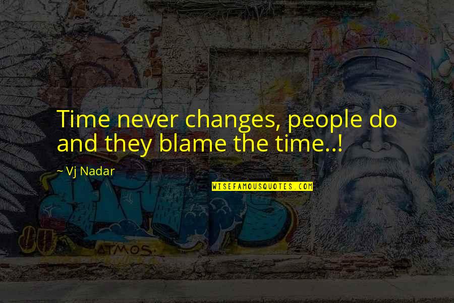 Change Time Quotes By Vj Nadar: Time never changes, people do and they blame