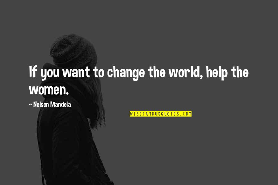 Change To Quotes By Nelson Mandela: If you want to change the world, help