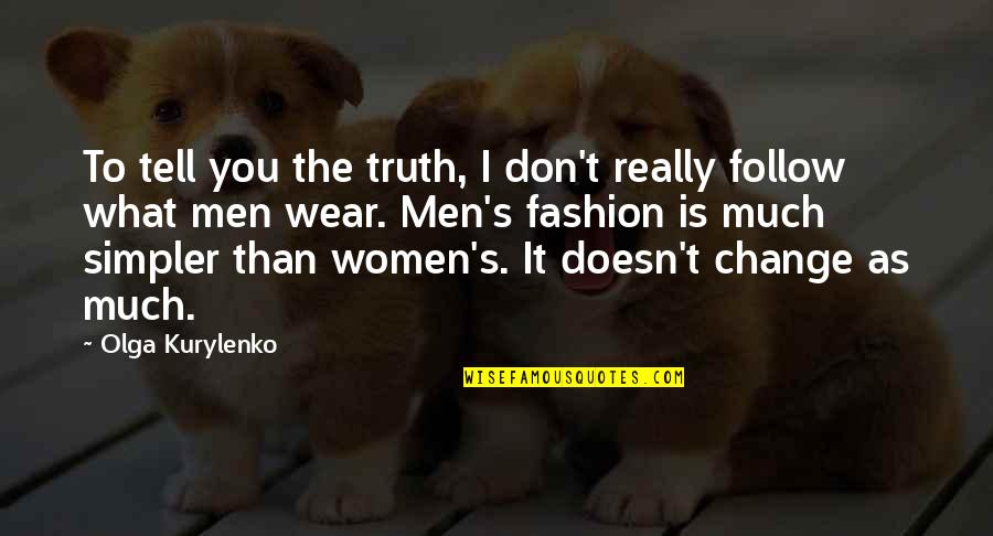 Change To Quotes By Olga Kurylenko: To tell you the truth, I don't really