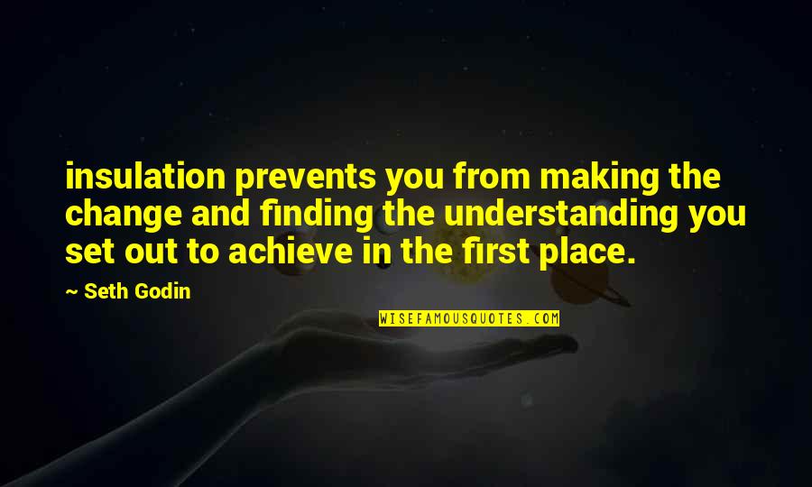 Change To Quotes By Seth Godin: insulation prevents you from making the change and