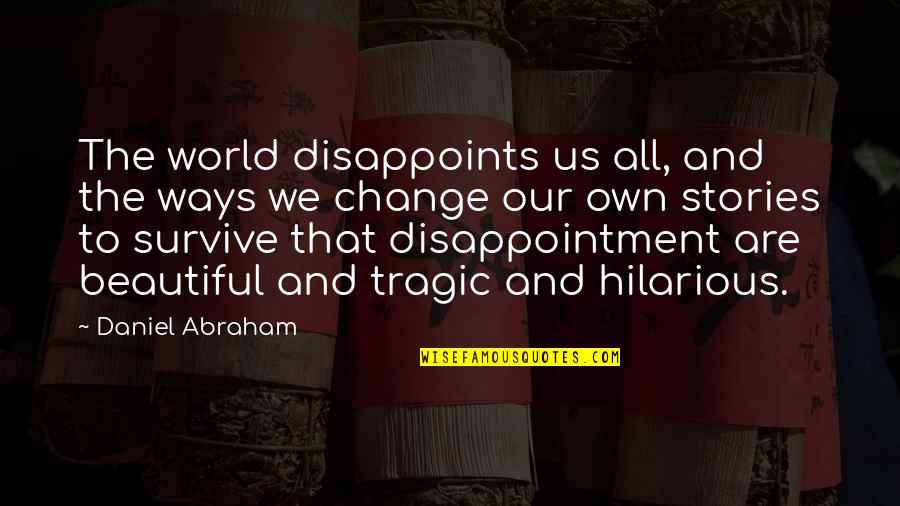 Change To Survive Quotes By Daniel Abraham: The world disappoints us all, and the ways