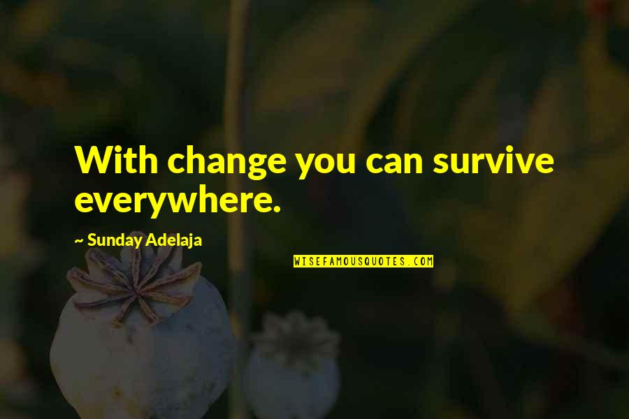 Change To Survive Quotes By Sunday Adelaja: With change you can survive everywhere.
