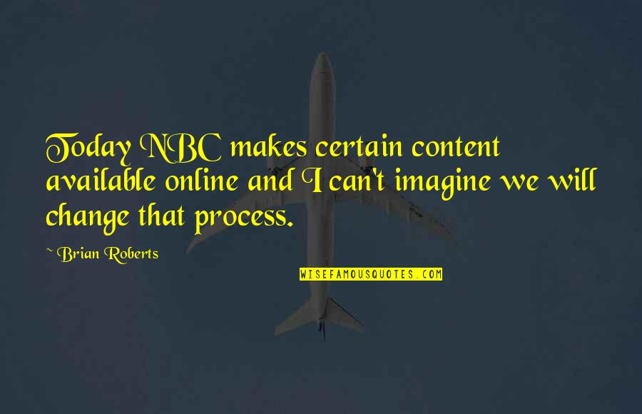 Change Today Quotes By Brian Roberts: Today NBC makes certain content available online and