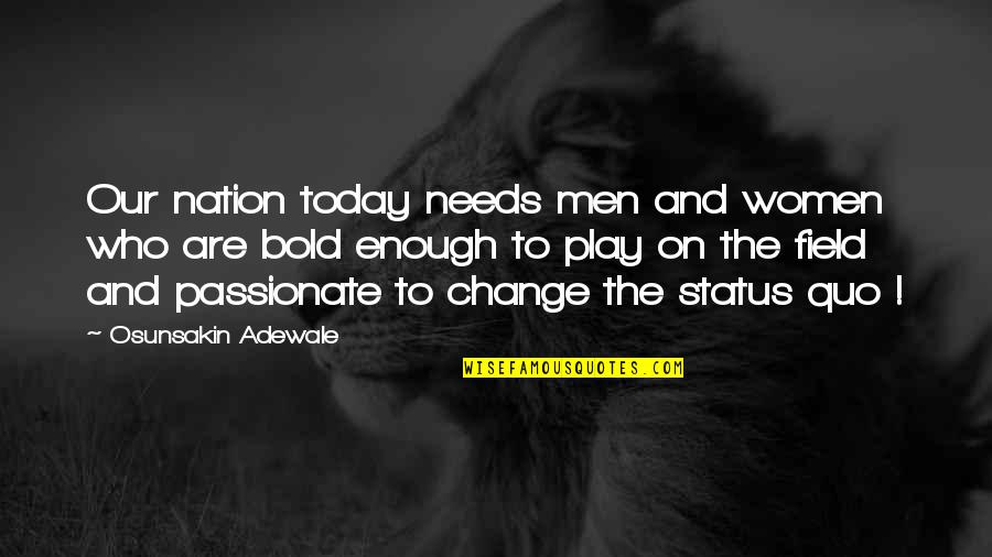 Change Today Quotes By Osunsakin Adewale: Our nation today needs men and women who
