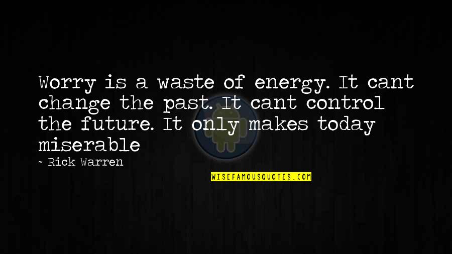 Change Today Quotes By Rick Warren: Worry is a waste of energy. It cant