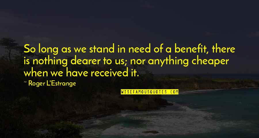 Change Trackid=sp-006 Quotes By Roger L'Estrange: So long as we stand in need of