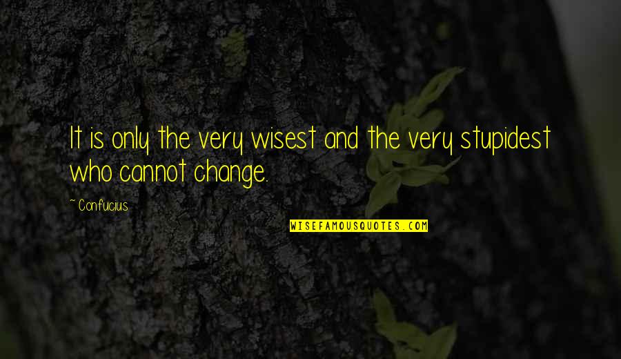 Change Up Funny Quotes By Confucius: It is only the very wisest and the