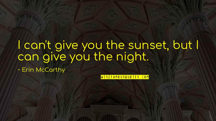 Change Up Pitch Quotes By Erin McCarthy: I can't give you the sunset, but I